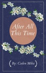 After All This Time by Caden A. Mika