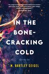 In the bone-cracking cold by M. Barley Seigel
